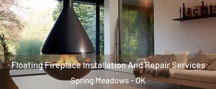 Floating Fireplace Installation And Repair Services Spring Meadows - OK