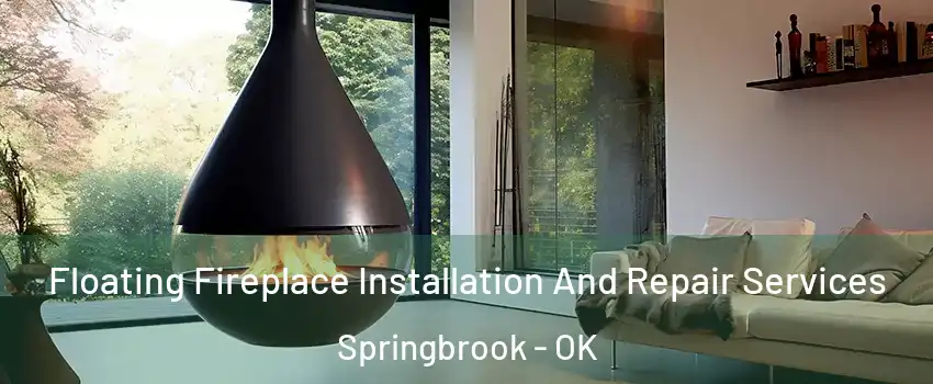 Floating Fireplace Installation And Repair Services Springbrook - OK