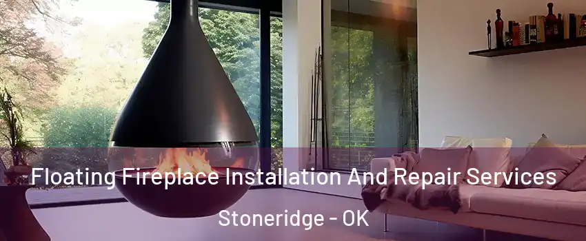 Floating Fireplace Installation And Repair Services Stoneridge - OK
