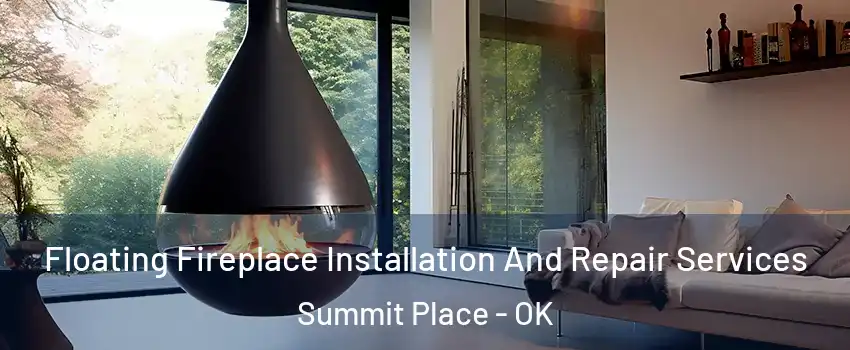Floating Fireplace Installation And Repair Services Summit Place - OK