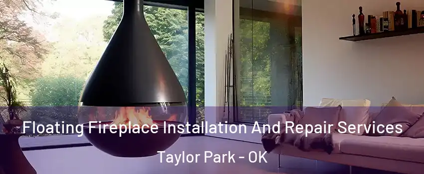 Floating Fireplace Installation And Repair Services Taylor Park - OK