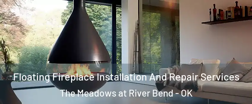 Floating Fireplace Installation And Repair Services The Meadows at River Bend - OK