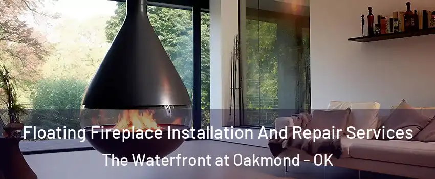Floating Fireplace Installation And Repair Services The Waterfront at Oakmond - OK