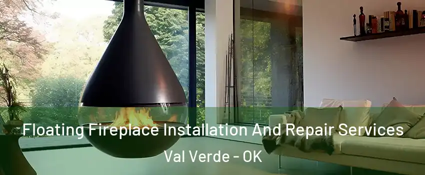 Floating Fireplace Installation And Repair Services Val Verde - OK