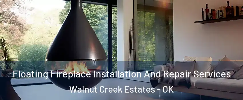 Floating Fireplace Installation And Repair Services Walnut Creek Estates - OK