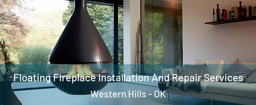 Floating Fireplace Installation And Repair Services Western Hills - OK