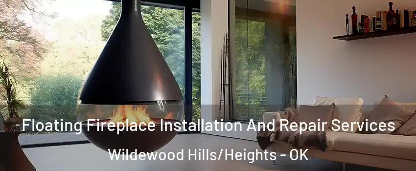 Floating Fireplace Installation And Repair Services Wildewood Hills/Heights - OK