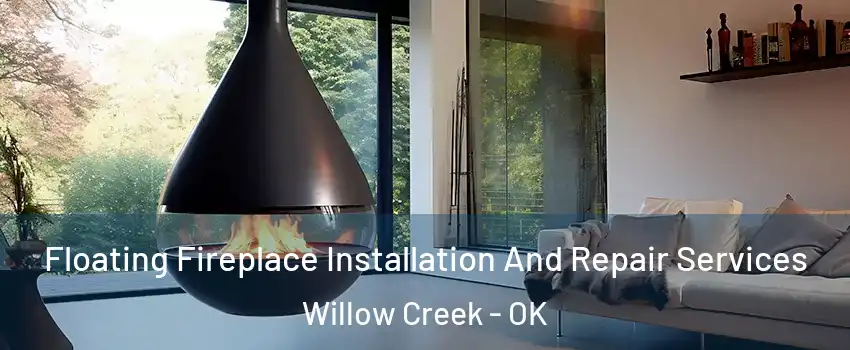Floating Fireplace Installation And Repair Services Willow Creek - OK