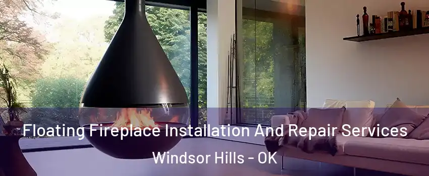 Floating Fireplace Installation And Repair Services Windsor Hills - OK
