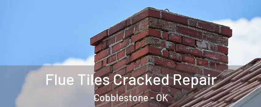 Flue Tiles Cracked Repair Cobblestone - OK
