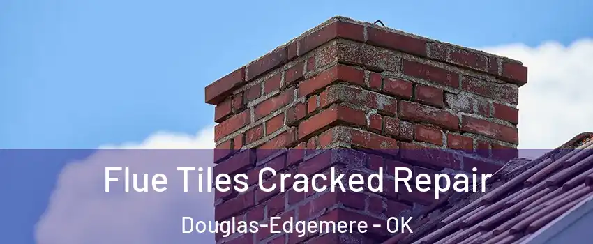 Flue Tiles Cracked Repair Douglas-Edgemere - OK