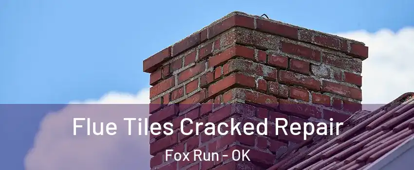 Flue Tiles Cracked Repair Fox Run - OK