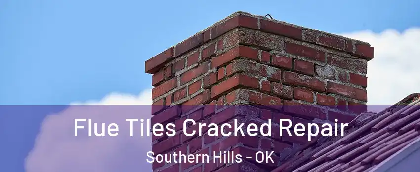 Flue Tiles Cracked Repair Southern Hills - OK