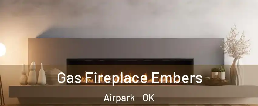 Gas Fireplace Embers Airpark - OK