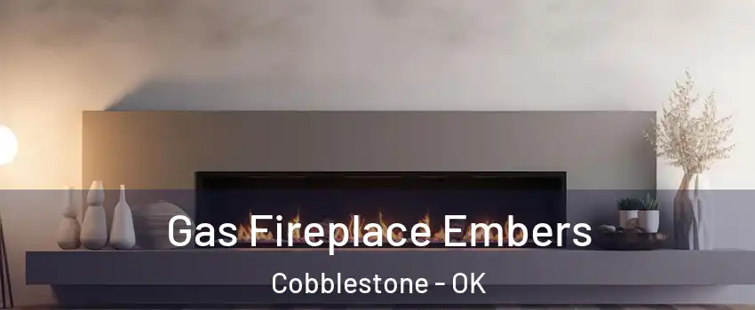 Gas Fireplace Embers Cobblestone - OK