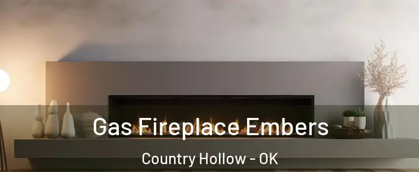Gas Fireplace Embers Country Hollow - OK
