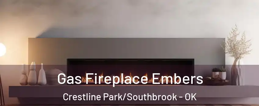 Gas Fireplace Embers Crestline Park/Southbrook - OK