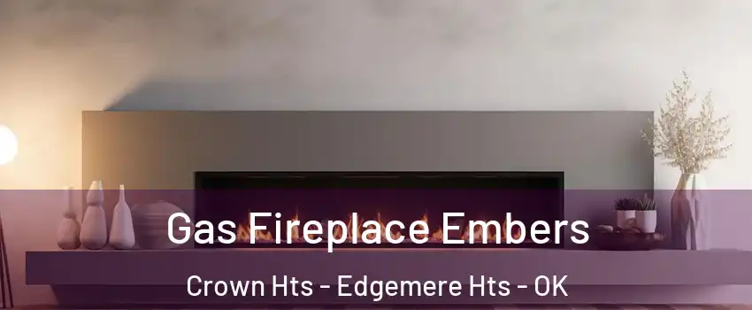 Gas Fireplace Embers Crown Hts - Edgemere Hts - OK