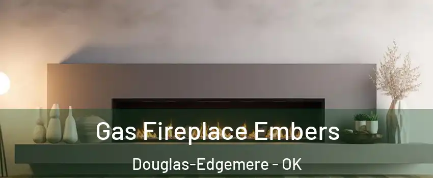 Gas Fireplace Embers Douglas-Edgemere - OK