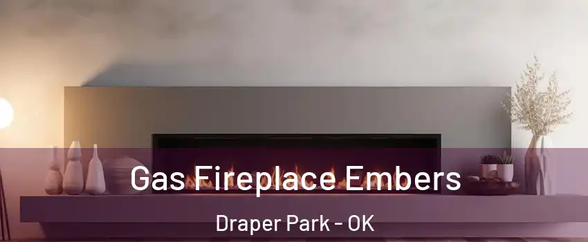 Gas Fireplace Embers Draper Park - OK