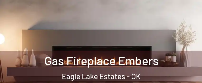 Gas Fireplace Embers Eagle Lake Estates - OK
