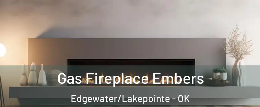 Gas Fireplace Embers Edgewater/Lakepointe - OK