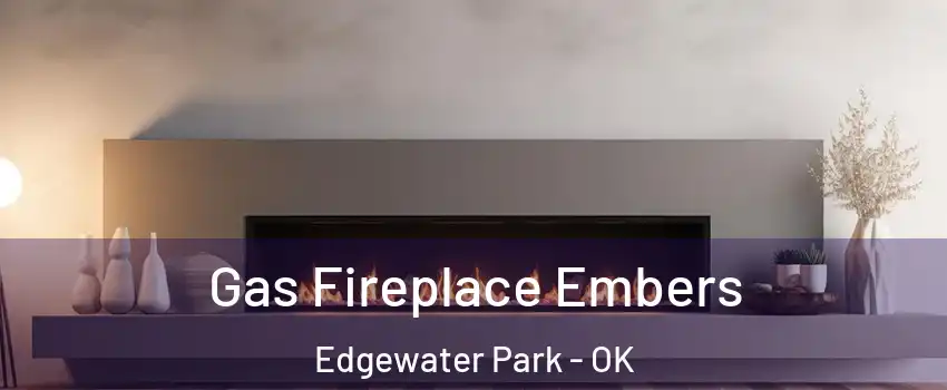 Gas Fireplace Embers Edgewater Park - OK