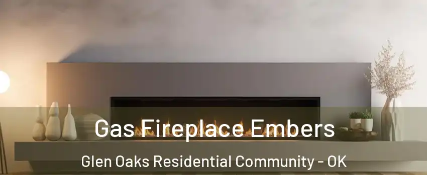 Gas Fireplace Embers Glen Oaks Residential Community - OK