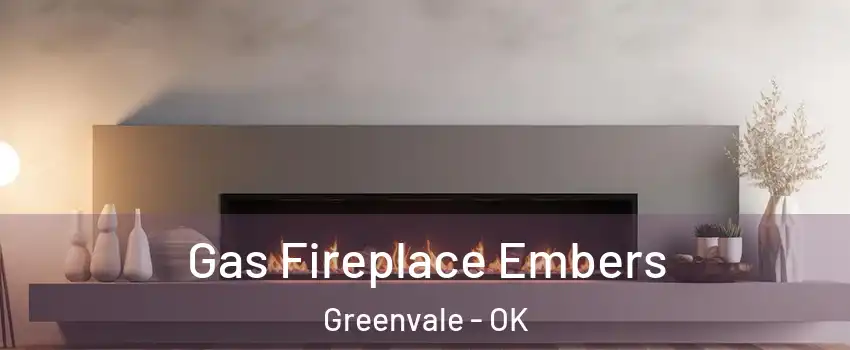 Gas Fireplace Embers Greenvale - OK
