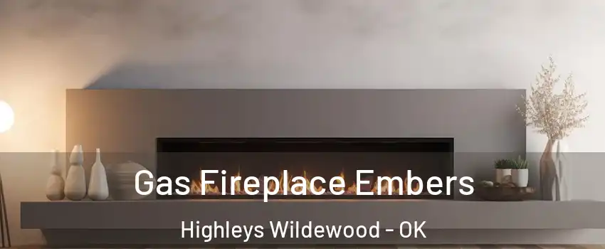 Gas Fireplace Embers Highleys Wildewood - OK