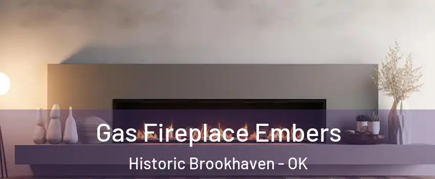 Gas Fireplace Embers Historic Brookhaven - OK