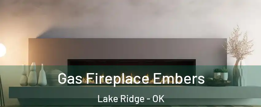 Gas Fireplace Embers Lake Ridge - OK