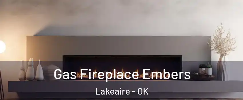 Gas Fireplace Embers Lakeaire - OK