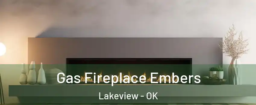 Gas Fireplace Embers Lakeview - OK