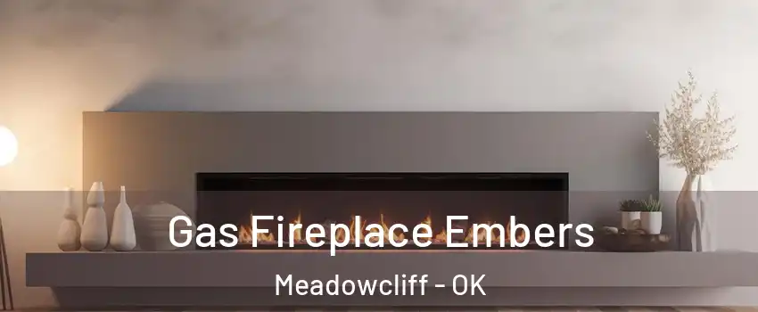 Gas Fireplace Embers Meadowcliff - OK