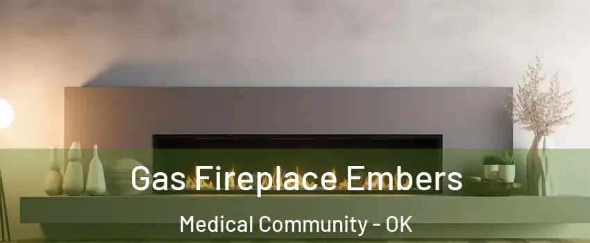 Gas Fireplace Embers Medical Community - OK
