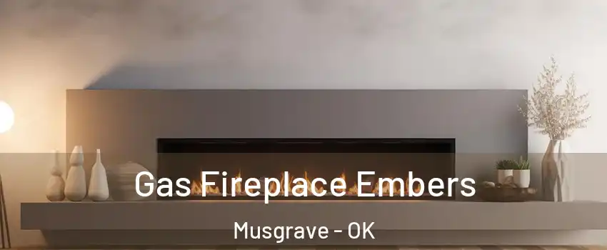 Gas Fireplace Embers Musgrave - OK