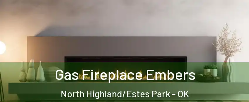 Gas Fireplace Embers North Highland/Estes Park - OK