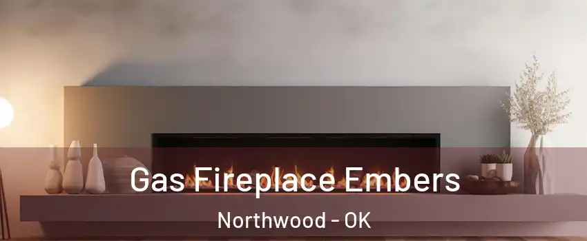 Gas Fireplace Embers Northwood - OK