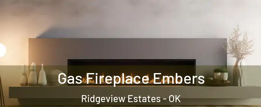 Gas Fireplace Embers Ridgeview Estates - OK