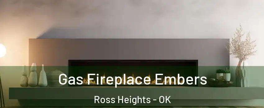 Gas Fireplace Embers Ross Heights - OK