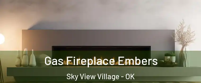 Gas Fireplace Embers Sky View Village - OK