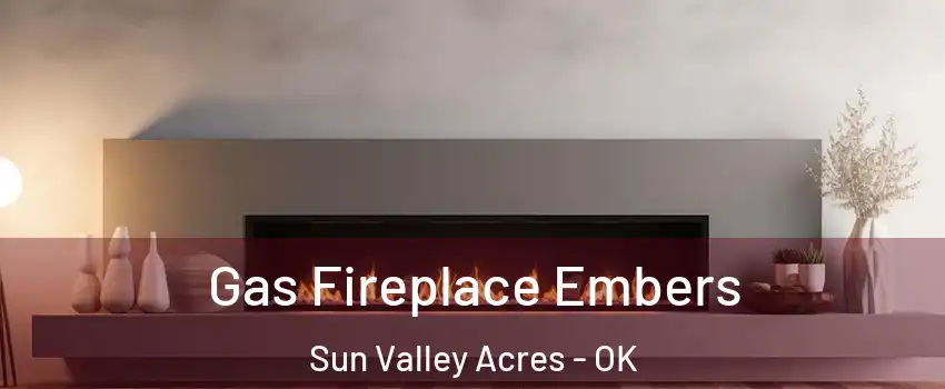 Gas Fireplace Embers Sun Valley Acres - OK