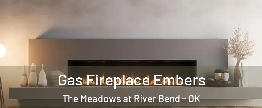Gas Fireplace Embers The Meadows at River Bend - OK