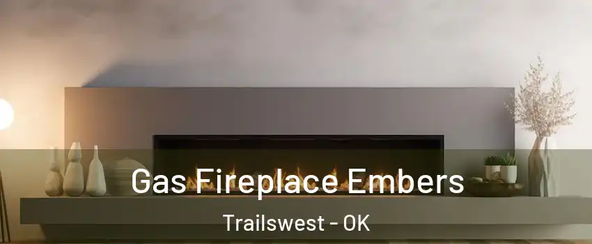 Gas Fireplace Embers Trailswest - OK