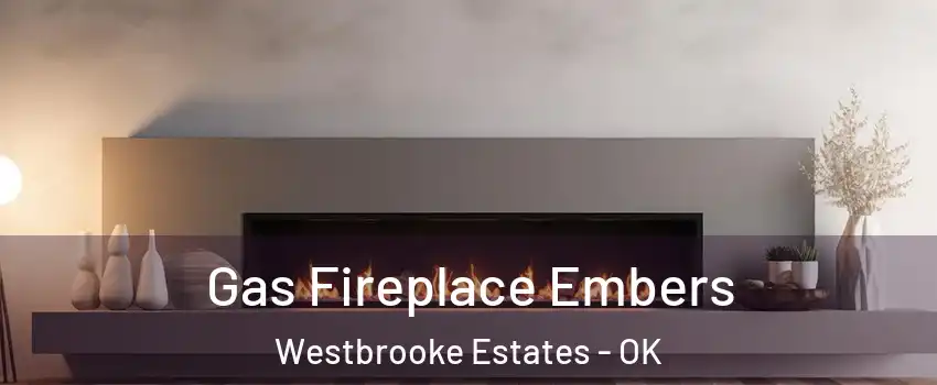 Gas Fireplace Embers Westbrooke Estates - OK