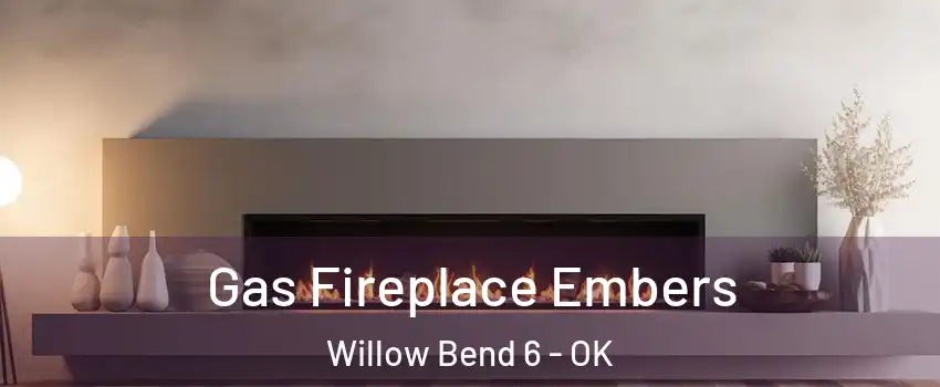 Gas Fireplace Embers Willow Bend 6 - OK