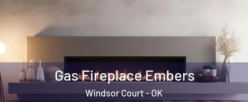 Gas Fireplace Embers Windsor Court - OK