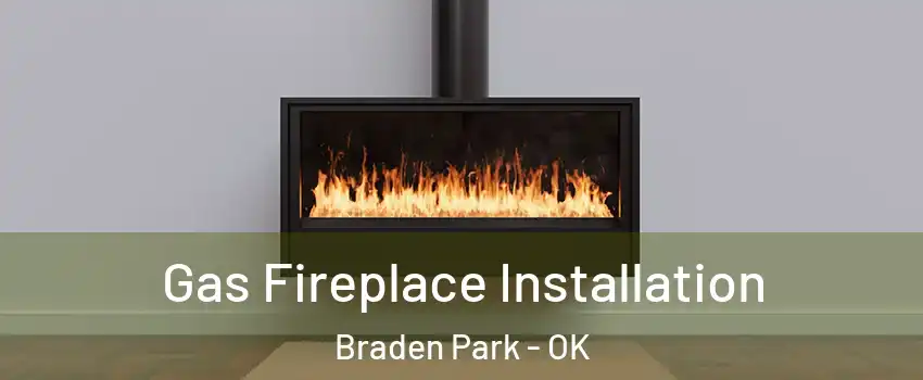Gas Fireplace Installation Braden Park - OK