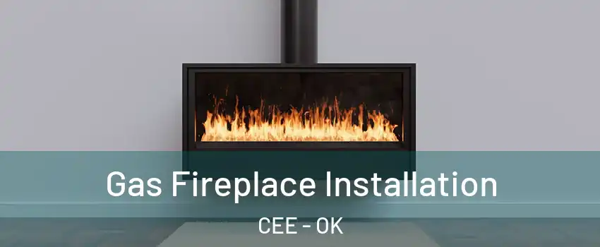 Gas Fireplace Installation CEE - OK